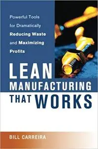 Lean Manufacturing That Works: Powerful Tools for Dramatically Reducing Waste and Maximizing Profits (Repost)