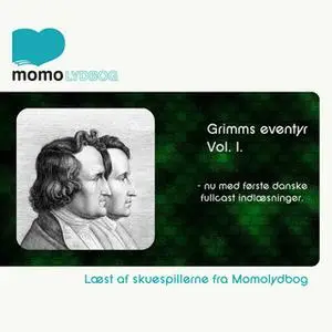 «Grimms Eventyr Vol.1 - nu med første danske fullcast indlæsninger» by Brødrene Grimm