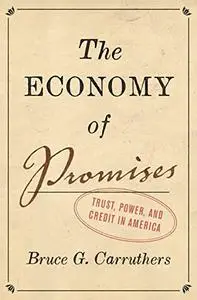 The Economy of Promises: Trust, Power, and Credit in America