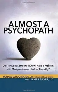 Almost a Psychopath: Do I (or Does Someone I Know) Have a Problem with Manipulation and Lack of Empathy? (repost)