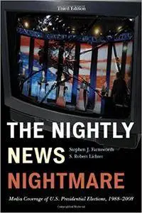 The Nightly News Nightmare: Media Coverage of U.S. Presidential Elections, 1988-2008