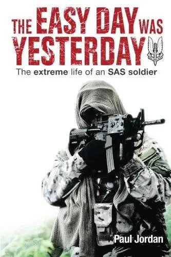 The Easy Day Was Yesterday: The extreme life of an SAS soldier