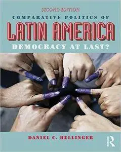 Comparative Politics of Latin America: Democracy at Last? 2nd edition