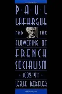 Paul Lafargue and the Flowering of French Socialism, 1882-1911