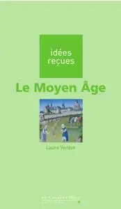 Laure Verdon, "Le Moyen-Âge: Idées reçues sur le Moyen-âge"