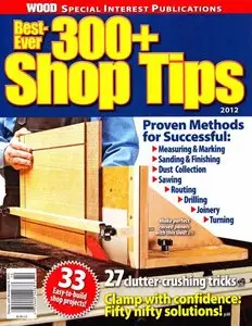 Best-Ever 300+ Shop Tips 2012 (Wood Special Interest Publication)