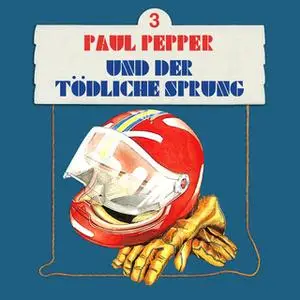 «Paul Pepper - Folge 3: Paul Pepper und der tödliche Sprung» by Felix Huby