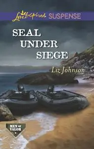 «SEAL Under Siege» by Liz Johnson