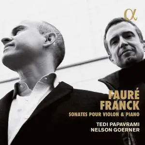 Tedi Papavrami, Nelson Goerner - Franck & Fauré: Sonates pour violon et piano (2017)