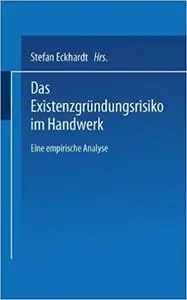 Das Existenzgründungsrisiko im Handwerk: Eine empirische Analyse (Repost)