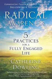 Radical Awareness: 5 Practices for a Fully Engaged Life (repost)