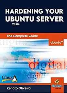 Hardening your Ubuntu Server (Ubuntu 20.04) The Complete Guide: (Ubuntu 20.04) The Complete Guide