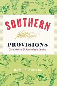 Southern Provisions: The Creation and Revival of a Cuisine