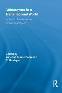 Vanessa Künnemann, Ruth Mayer, "Chinatowns in a Transnational World: Myths and Realities of an Urban Phenomenon"