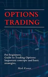Options Trading for beginners: Guide to Trading Options: Important concepts and basic strategies.