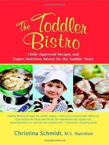 Toddler Bistro: Child-Approved Recipes and Expert Nutrition Advice for the Toddler Years