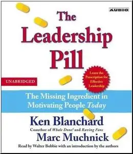 The Leadership Pill : The Missing Ingredient in Motivating People Today