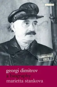 Georgi Dimitrov: A Biography (Communist Lives)