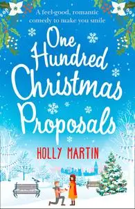 One Hundred Christmas Proposals: A feel-good, romantic comedy to make you smile