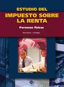 «Estudio del impuesto sobre la renta. Personas fisicas 2016» by José Pérez Chávez,Raymndo Fol Olguín