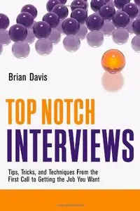 Top Notch Interviews: Tips, Tricks, and Techniques from the First Call to Getting the Job You Want (repost)