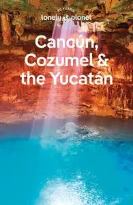 Lonely Planet Cancun, Cozumel & the Yucatan, 10th Edition