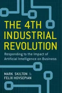 The 4th Industrial Revolution: Responding to the Impact of Artificial Intelligence on Business