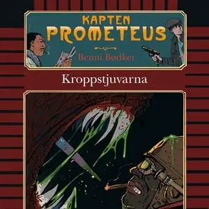 «Kapten Prometeus - Kroppstjuvarna» by Benni Bødker