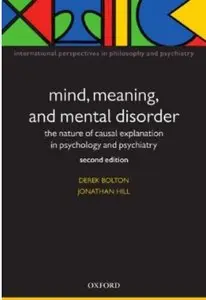 Mind, Meaning, and Mental Disorder: The Nature of Causal Explanation in Psychology and Psychiatry (2nd edition) [Repost]