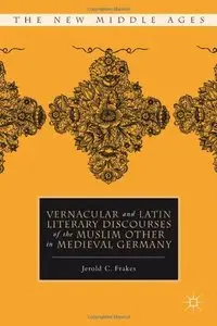 Vernacular and Latin Literary Discourses of the Muslim Other in Medieval Germany