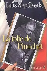 Luis Sepúlveda, "La folie de Pinochet"