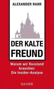 Der kalte Freund: Warum wir Russland brauchen: Die Insider-Analyse