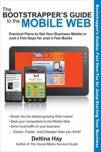 «The Bootstrapper's Guide to the Mobile Web» by Deltina Hay