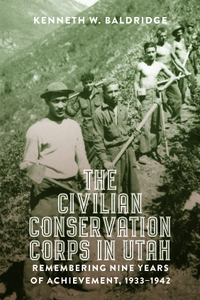 The Civilian Conservation Corps in Utah : Remembering Nine Years of Achievement, 1933-1942