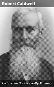 «Lectures on the Tinnevelly Missions» by Robert Caldwell