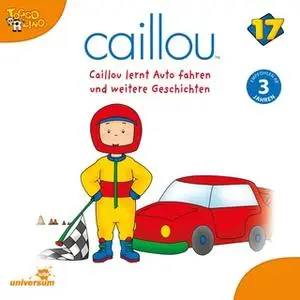«Caillou - Folgen 197-202: Caillou lernt Auto fahren» by Diverse Autoren