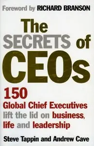 The Secrets of CEOs: 150 Global Chief Executives Lift the Lid on Business, Life and Leadership