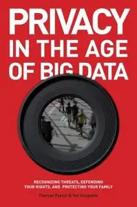 Privacy in the Age of Big Data: Recognizing Threats, Defending Your Rights, and Protecting Your Family (repost)