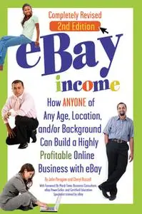 «eBay Income: How Anyone of Any Age, Location, and/or Background Can Build a Highly Profitable Online Business with eBay