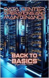 Data Center Operations and Maintenance: Back to Basics