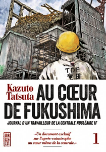 Au coeur de Fukushima - Tome 1 - Journal d'un travailleur de la centrale nucléaire 1F