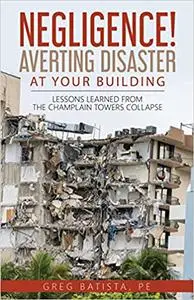 Negligence! Averting Disaster at Your Building: Lessons Learned from the Champlain Towers Collapse