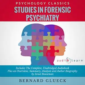 Studies in Forensic Psychiatry: The Complete Work Plus an Overview, Summary, Analysis and Author Biography [Audiobook]