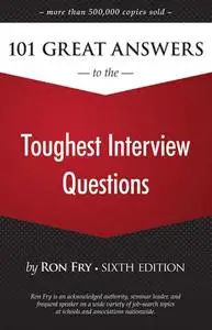 101 Great Answers to the Toughest Interview Questions, 6th edition