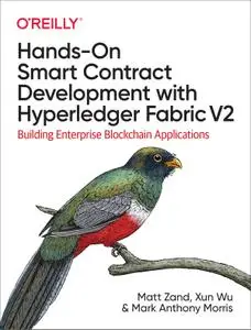 Hands-On Smart Contract Development with Hyperledger Fabric V2: Building Enterprise Blockchain Applications