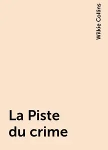 «La Piste du crime» by Wilkie Collins