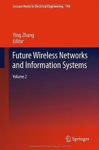 Future Wireless Networks and Information Systems: Volume 2 (Repost)
