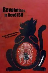 Revolutions in Reverse: Essays on Politics, Violence, Art, and Imagination(Repost)