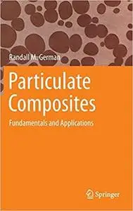 Particulate Composites: Fundamentals and Applications [Repost]