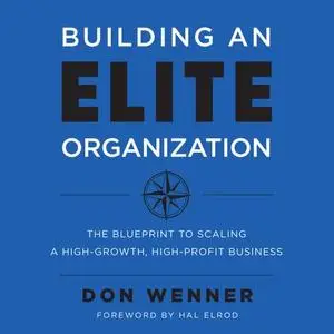 Building an Elite Organization: The Blueprint to Scaling a High-Growth, High-Profit Business [Audiobook]